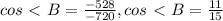 cos\ \textless \ B= \frac{-528}{-720} , cos\ \textless \ B= \frac{11}{15}