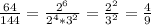 \frac{64}{144} = \frac{ 2^{6} }{ 2^{4} * 3^{2} }= \frac{ 2^{2} }{ 3^{2} } = \frac{4}{9}