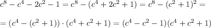 c^8-c^4-2c^2-1=c^8-(c^4+2c^2+1)=c^8-(c^2+1)^2=\\\\=(c^4-(c^2+1))\cdot (c^4+c^2+1)=(c^4-c^2-1)(c^4+c^2+1)