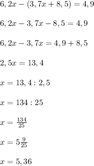 6,2x-(3,7x+8,5)=4,9 \\ \\ 6,2x-3,7x-8,5=4,9 \\ \\ 6,2x-3,7x=4,9+8,5 \\ \\ 2,5x=13,4 \\ \\ x=13,4:2,5 \\ \\ x=134:25 \\ \\ x= \frac{134}{25} \\ \\ x=5 \frac{9}{25} \\ \\ x=5,36