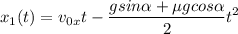 \displaystyle x_1(t)=v_{0x}t-\frac{gsin\alpha +\mu g cos\alpha }{2}t^2