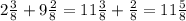 2 \frac{3}{8} +9 \frac{2}{8} =11 \frac{3}{8} + \frac{2}{8} =11 \frac{5}{8} &#10;