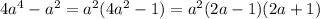 4a^4-a^2=a^2(4a^2-1)=a^2(2a-1)(2a+1)