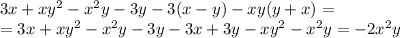 3x+xy^2-x^2y-3y-3(x-y)-xy(y+x)= \\ =3x+xy^2-x^2y-3y-3x+3y-xy^2-x^2y=-2x^2y