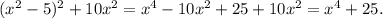 ( x^{2} -5)^2+10x^2=x^4-10x^2+25+10x^2=x^4+25.