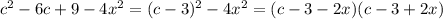 c^2-6c+9-4x^2=(c-3)^2-4x^2=(c-3-2x)(c-3+2x)