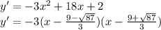 y'=-3x^2+18x+2\\&#10;y'=-3(x-\frac{9-\sqrt{87}}{3})(x-\frac{9+\sqrt{87}}{3})