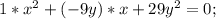 1*x^2+(-9y)*x+29y^2=0;