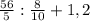 \frac{56}{5} : \frac{8}{10} +1,2&#10;