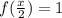 f( \frac{x}{2} )=1