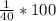 \frac{1}{40} *100