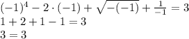 (-1)^4-2\cdot(-1)+\sqrt{-(-1)}+ \frac{1}{-1} =3&#10;\\\&#10;1+2+1-1 =3&#10;\\\&#10;3=3