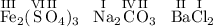 \mathrm{\overset{III}{Fe}_{2}(\overset{VI}{S}\overset{II}{O}_{4})_{3}\;\;\;\overset{I}{Na}_{2}\overset{IV}{C}\overset{II}{O}_{3}\;\;\;\overset{II}{Ba}\overset{I}{Cl}_{2}}