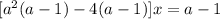 [a^2(a-1)-4(a-1)]x=a-1