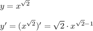 y=x^{\sqrt2}\\\\&#10;y'=(x^{\sqrt2})'=\sqrt2\cdot x^{\sqrt2-1}