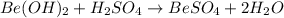 Be(OH)_{2}+H_{2}SO_{4}\rightarrow BeSO_{4}+2H_{2}O