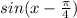 sin(x-\frac{\pi}{4})