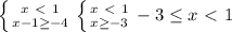 \left \{ {{x \ \textless \ 1} \atop {x-1 \geq -4}} \right. \left \{ {{x \ \textless \ 1} \atop {x \geq -3}} \right. -3 \leq x\ \textless \ 1