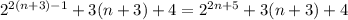 2^{2(n+3)-1}+3(n+3)+4=2^{2n+5}+3(n+3) + 4