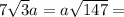 7 \sqrt{3}a= a\sqrt{147} =