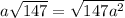 a\sqrt{147}= \sqrt{147a^2}