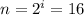 n = 2^{i} = 16