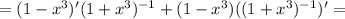 =(1-x^3)'(1+x^3)^{-1}+(1-x^3)((1+x^3)^{-1})'=