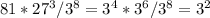 81* 27^{3} /3 ^{8}=3 ^{4} * 3^{6} /3 ^{8} =3 ^{2}