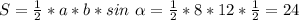 S=\frac{1}{2}*a*b*sin \ \alpha = \frac{1}{2}*8*12* \frac{1}{2}=24