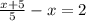 \frac{x+5}{5} - x = 2&#10;