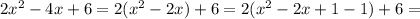 2x^2-4x+6 =2(x^2-2x)+6=2(x^2-2x+1-1)+6=