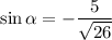 \sin\alpha =-\dfrac 5{\sqrt{26}}