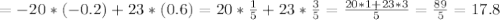 =-20*(-0.2)+23*(0.6)=20* \frac{1}{5}+23* \frac{3}{5}= \frac{20*1+23*3}{5} = \frac{89}{5} =17.8