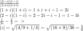 \frac{(2-i)(1-i)}{(1+i)(1+i)}\\&#10;(1+i)(1+i)=1+i+i-1=2i \\&#10; (2-i)(1-i)=2-2i-i-1=1-3i\\&#10; \frac{1}{2i}- \frac{2}{3}= \ \textgreater \ \\&#10;|z|= \sqrt{(4/9+1/4)}= \sqrt{(16+9)/36}= \frac{5}{6}