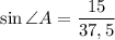 \sin \angle A= \dfrac{15}{37,5}