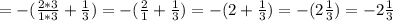 =-( \frac{2*3}{1*3}+ \frac{1}{3} )=-( \frac{2}{1}+ \frac{1}{3} )=-(2+ \frac{1}{3} )=-(2 \frac{1}{3} )=-2 \frac{1}{3}