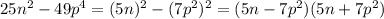 25n^2-49p^4=(5n)^2-(7p^2)^2=(5n-7p^2)(5n+7p^2)