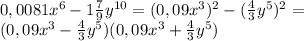 0,0081x^6-1\frac{7}{9}y^{10}=(0,09x^3)^2-(\frac{4}{3}y^5)^2=\\(0,09x^3-\frac{4}{3}y^5)(0,09x^3+\frac{4}{3}y^5)