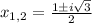 x_{1,2}= \frac{1\pm i \sqrt{3} }{2}