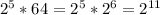 2^{5} *64= 2^{5}* 2^{6}= 2^{11}