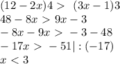 (12-2x)4 \ \textgreater \ \ (3x-1)3 \\ &#10;48 - 8x \ \textgreater \ 9x - 3 \\ &#10;- 8x -9x \ \textgreater \ - 3 - 48 \\ &#10;- 17x\ \textgreater \ -51 | : (-17)\\ &#10;x \ \textless \ 3