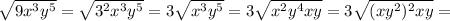 \sqrt{9x^3y^5}= \sqrt{3^2x^3y^5}=3 \sqrt{x^3y^5}=3 \sqrt{x^2y^4xy} =3 \sqrt{(xy^2)^2xy}=