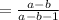 =\frac{a-b}{a-b-1}