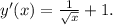 y'(x)= \frac{1}{ \sqrt{x} } +1.