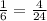 \frac{1}{6} = \frac{4}{24}