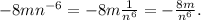 -8mn^{-6}=-8m\frac{1}{n^6}=-\frac{8m}{n^6}.