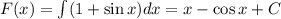 F(x)=\int(1+\sin x)dx=x-\cos x+C