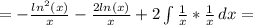 = - \frac{ln^2(x)}{x} - \frac{2ln(x)}{x}+ 2\int\limits { \frac{1}{x} * \frac{1}{x} } \, dx =