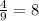 \frac{4}{9} =8