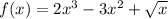 f(x)=2x^3-3x^2+ \sqrt{x}